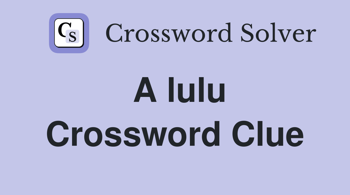 A lulu Crossword Clue
