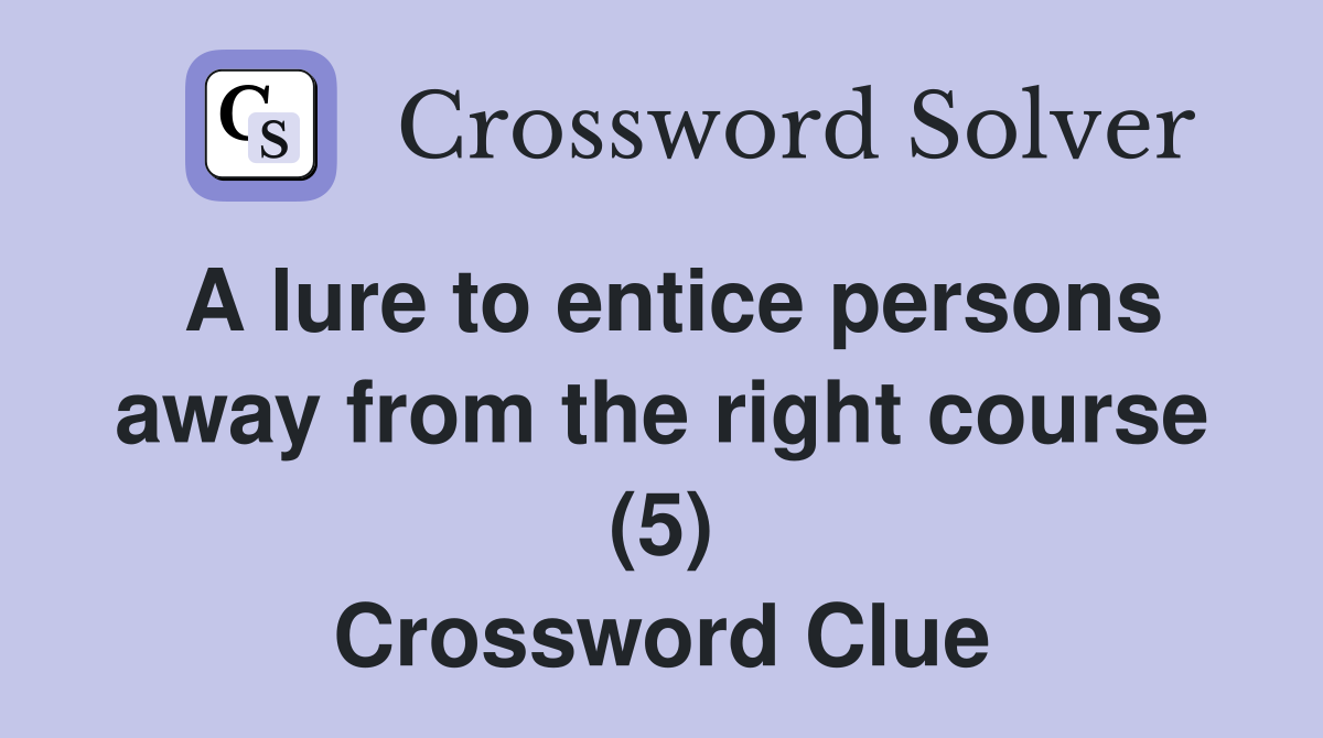 A lure to entice persons away from the right course (5) Crossword Clue