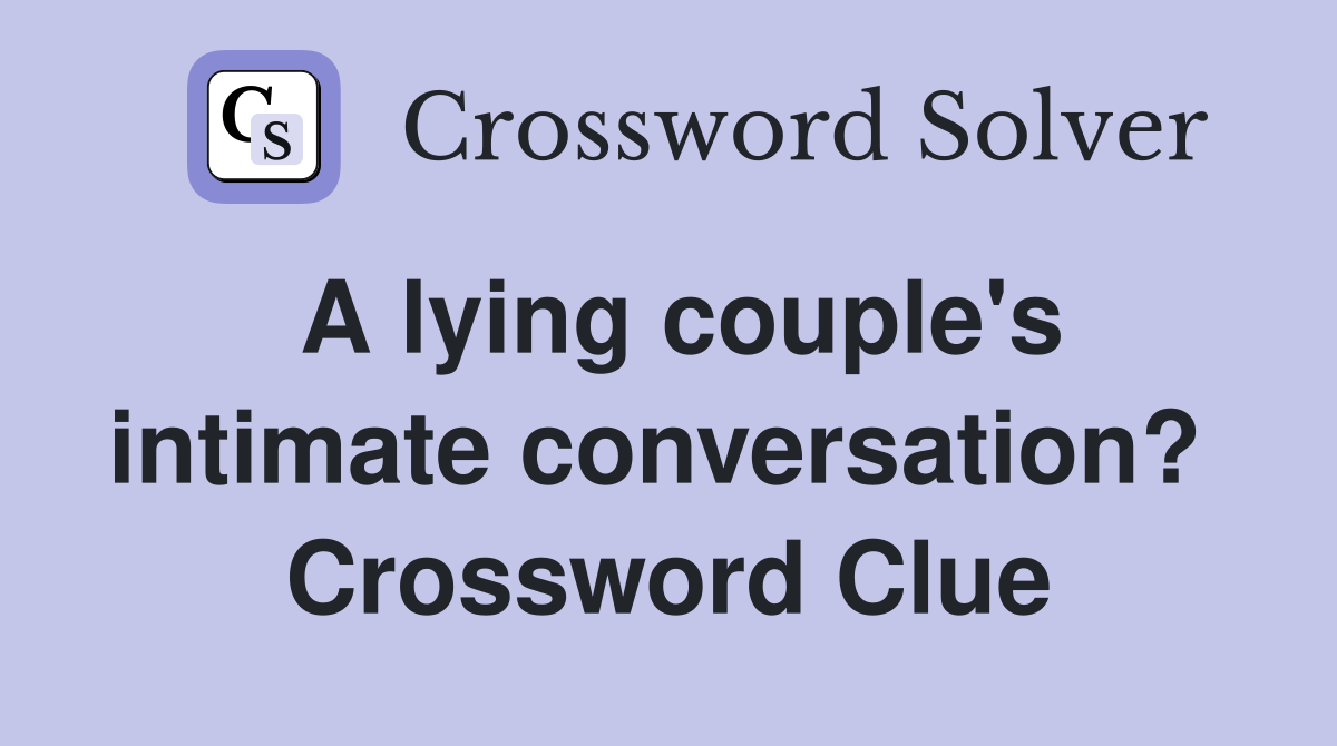 A lying couple's intimate conversation?  Crossword Clue