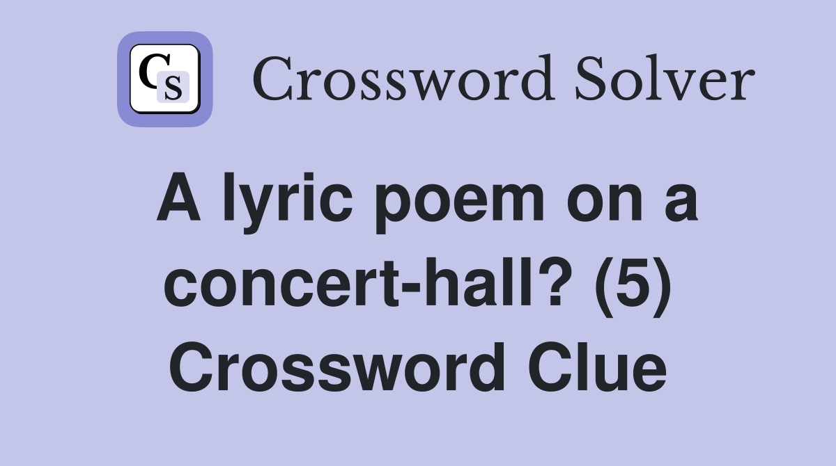 A lyric poem on a concert-hall? (5) Crossword Clue