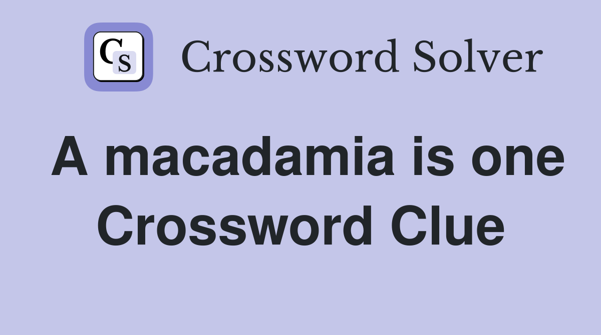 A macadamia is one Crossword Clue