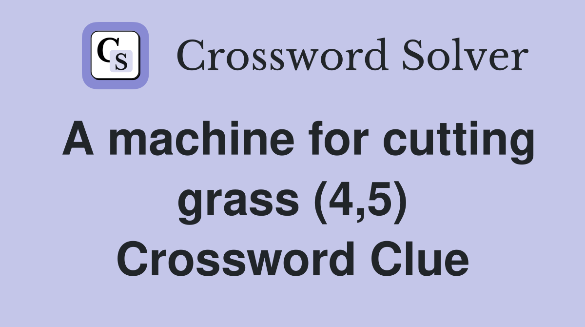 A machine for cutting grass (4,5) Crossword Clue