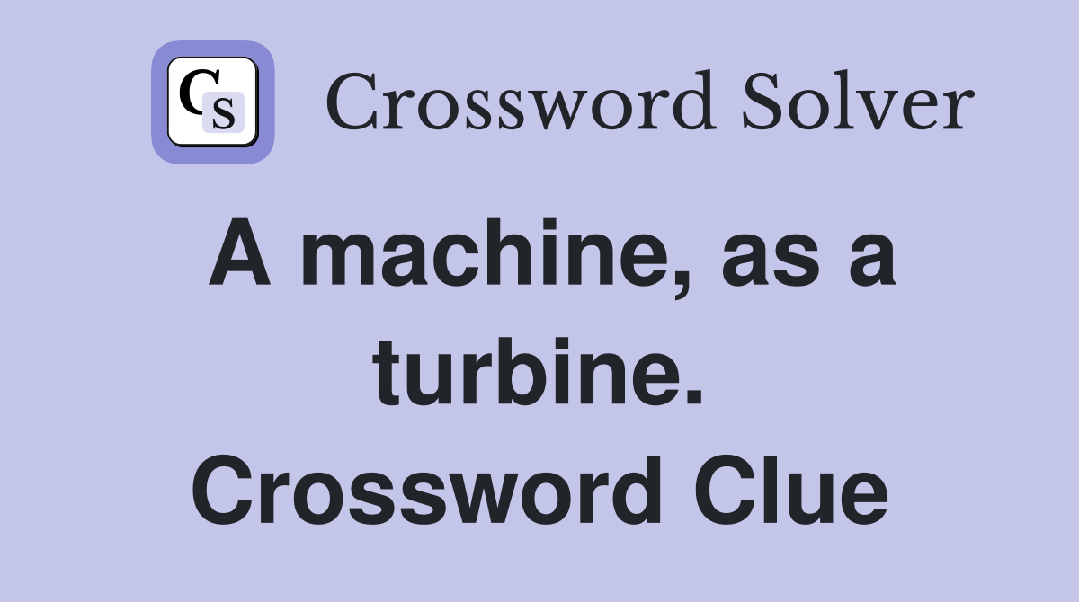 A machine, as a turbine. Crossword Clue