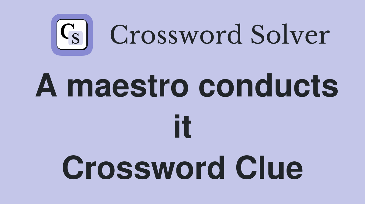 A maestro conducts it Crossword Clue