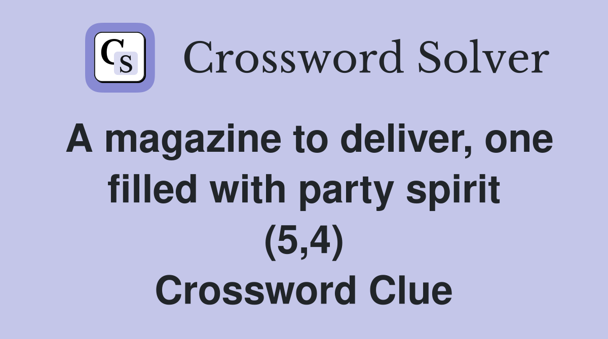 A magazine to deliver, one filled with party spirit (5,4) Crossword Clue