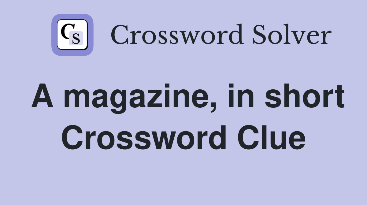 A magazine, in short Crossword Clue