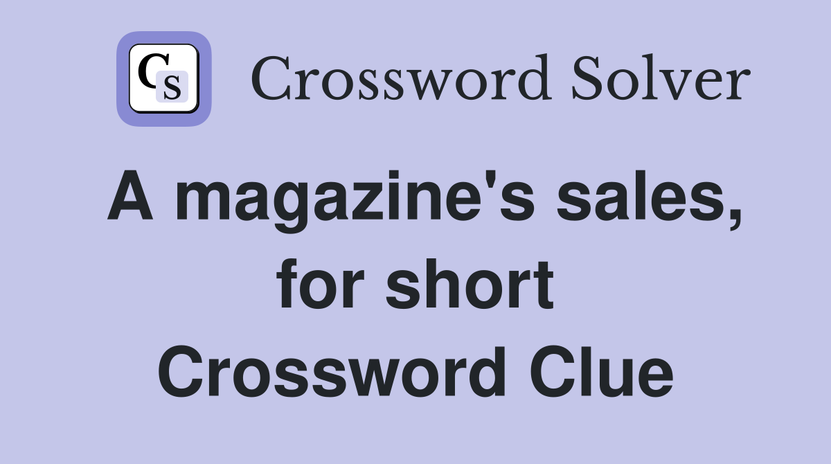 A magazine's sales, for short Crossword Clue