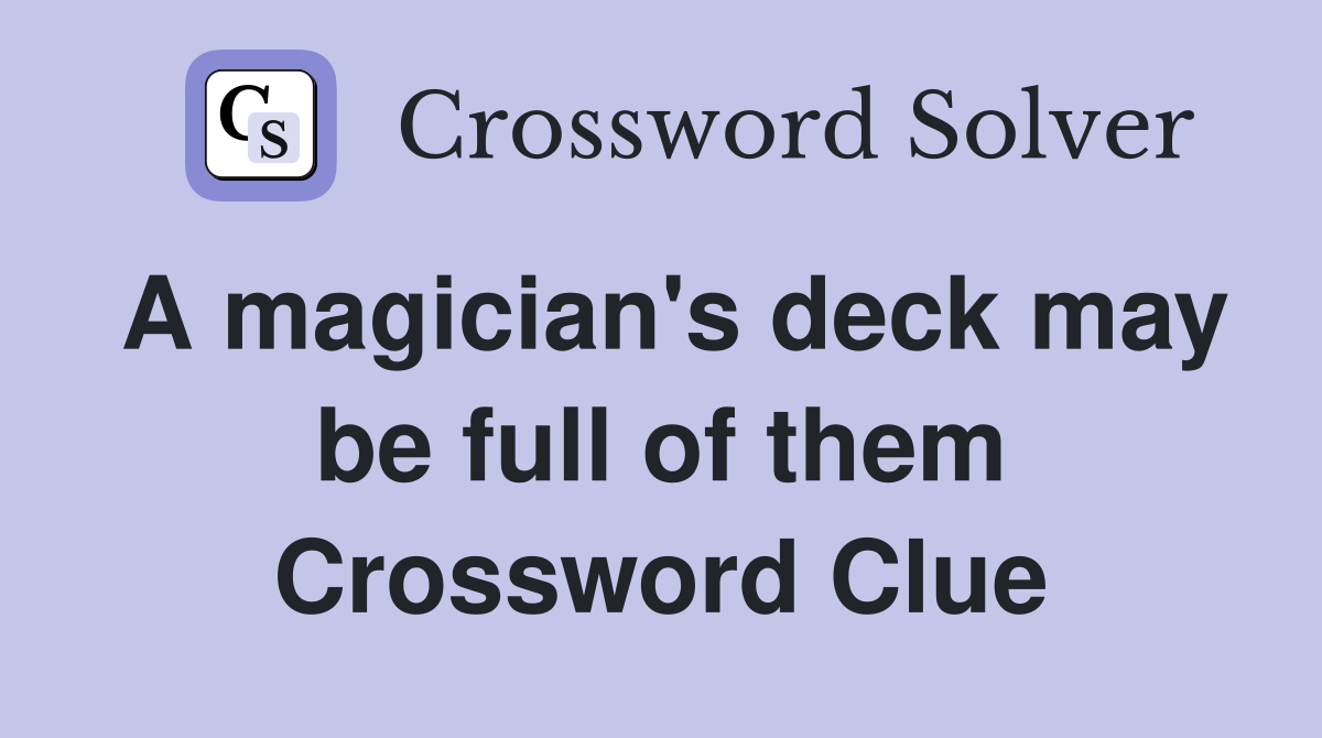 A magician's deck may be full of them Crossword Clue