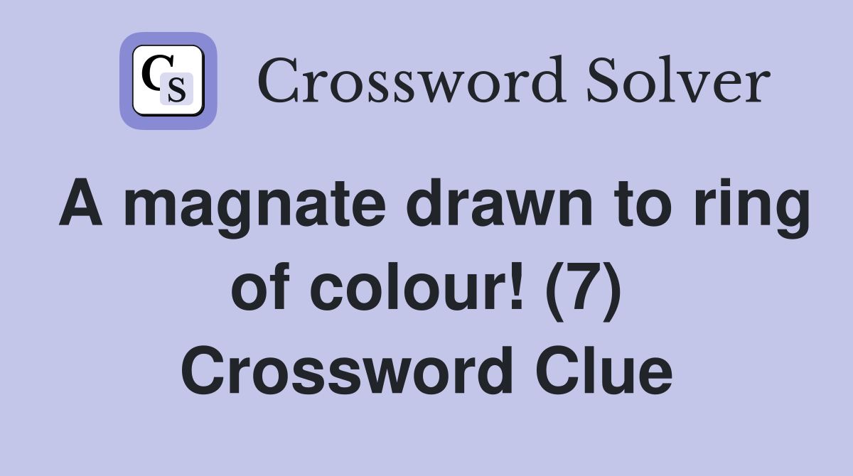 A magnate drawn to ring of colour! (7) Crossword Clue