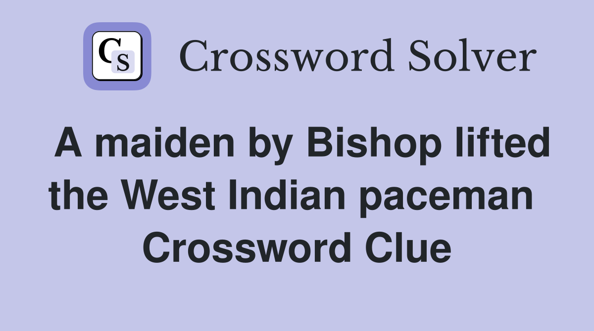 A maiden by Bishop lifted the West Indian paceman  Crossword Clue