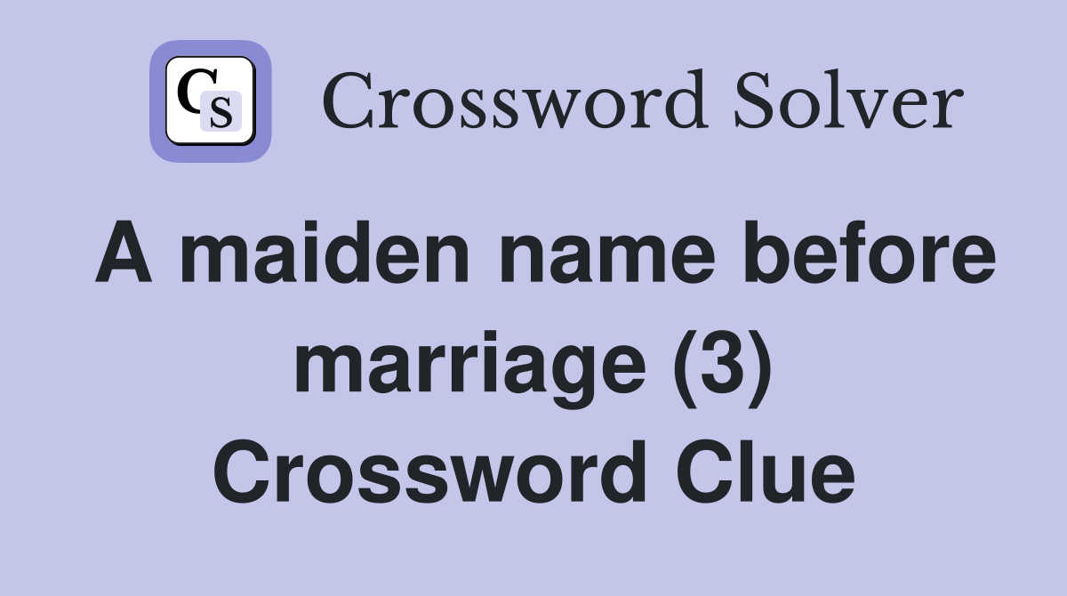 A maiden name before marriage (3) Crossword Clue