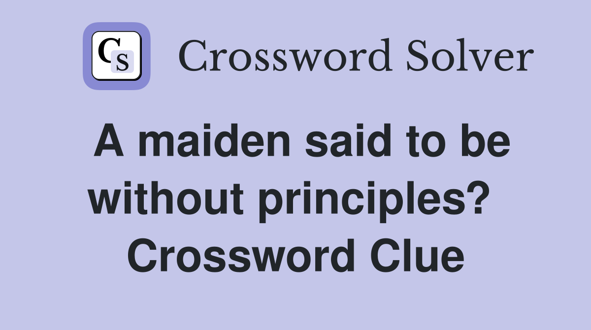 A maiden said to be without principles?  Crossword Clue