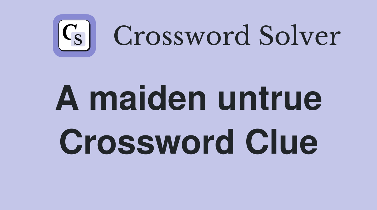A maiden untrue  Crossword Clue