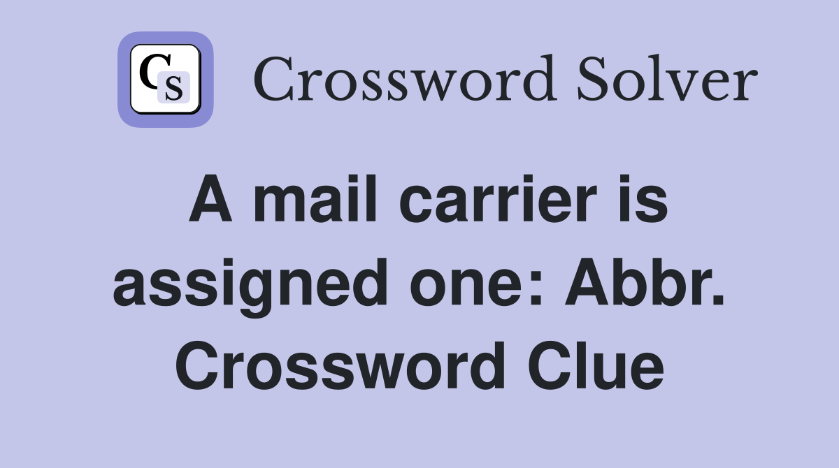 A mail carrier is assigned one: Abbr. Crossword Clue