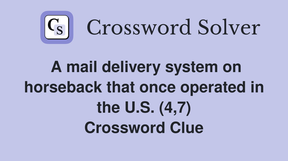 A mail delivery system on horseback that once operated in the U.S. (4,7) Crossword Clue