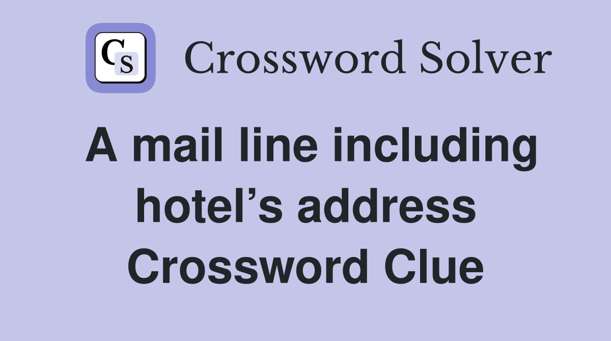 A mail line including hotel’s address Crossword Clue