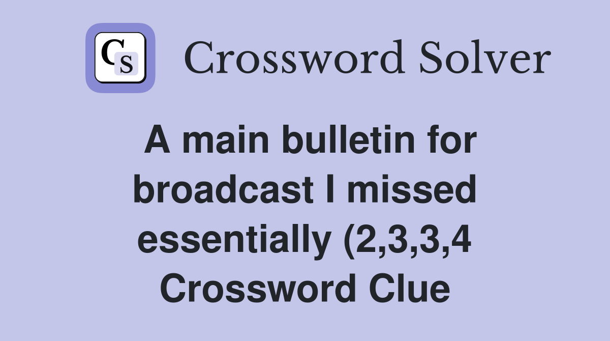 A main bulletin for broadcast I missed essentially (2 3 3 4 A main bulletin for broadcast I missed essentially (2 3 3 4