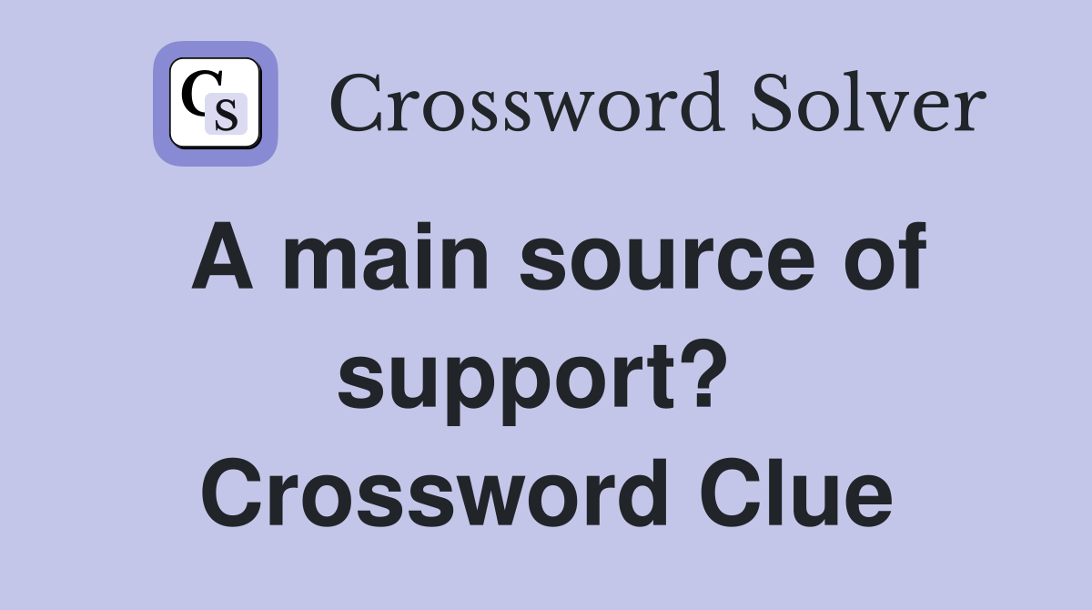 A main source of support?  Crossword Clue