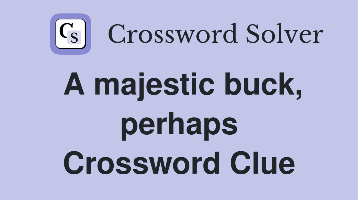 A majestic buck, perhaps Crossword Clue