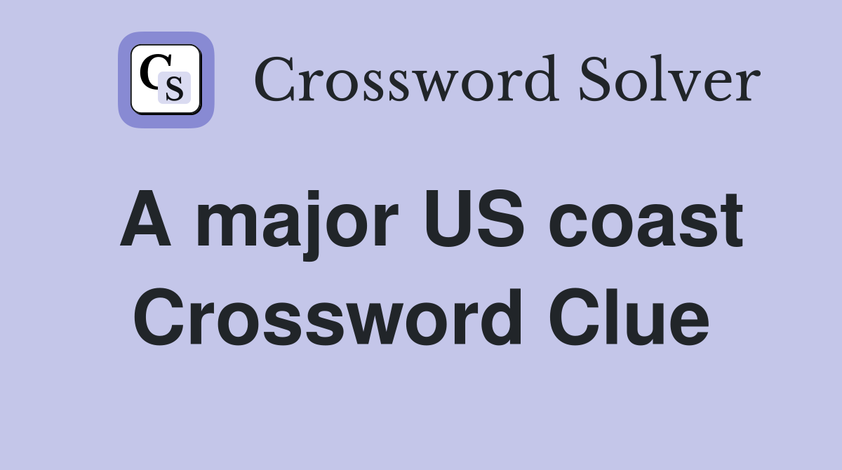 A major US coast Crossword Clue