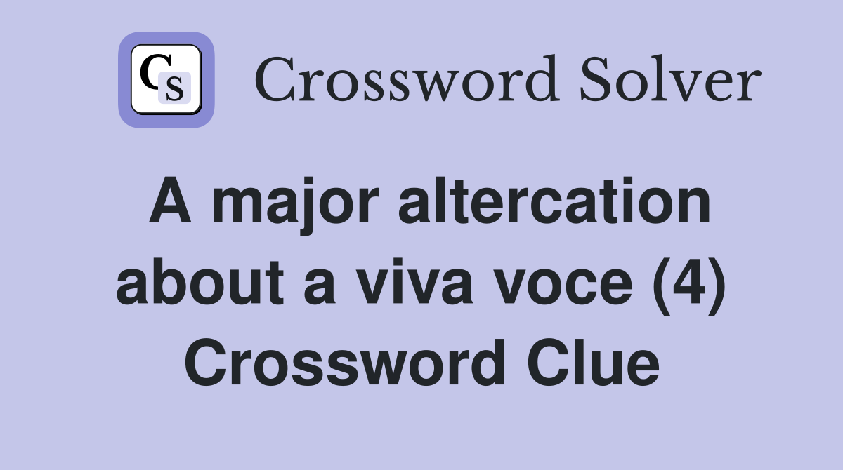 A major altercation about a viva voce (4) Crossword Clue