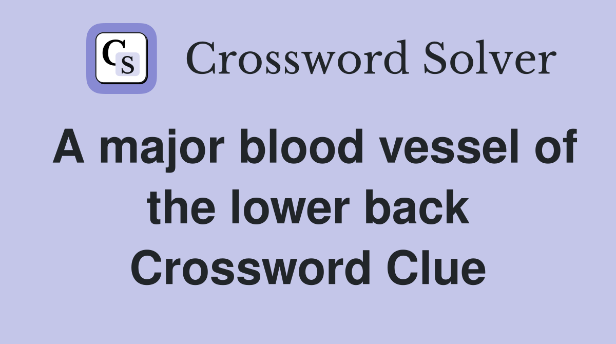 A major blood vessel of the lower back Crossword Clue