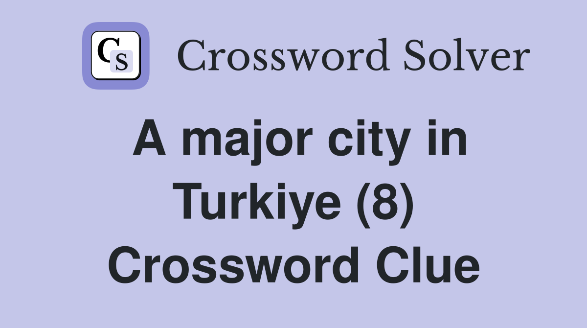 A major city in Turkiye (8) Crossword Clue