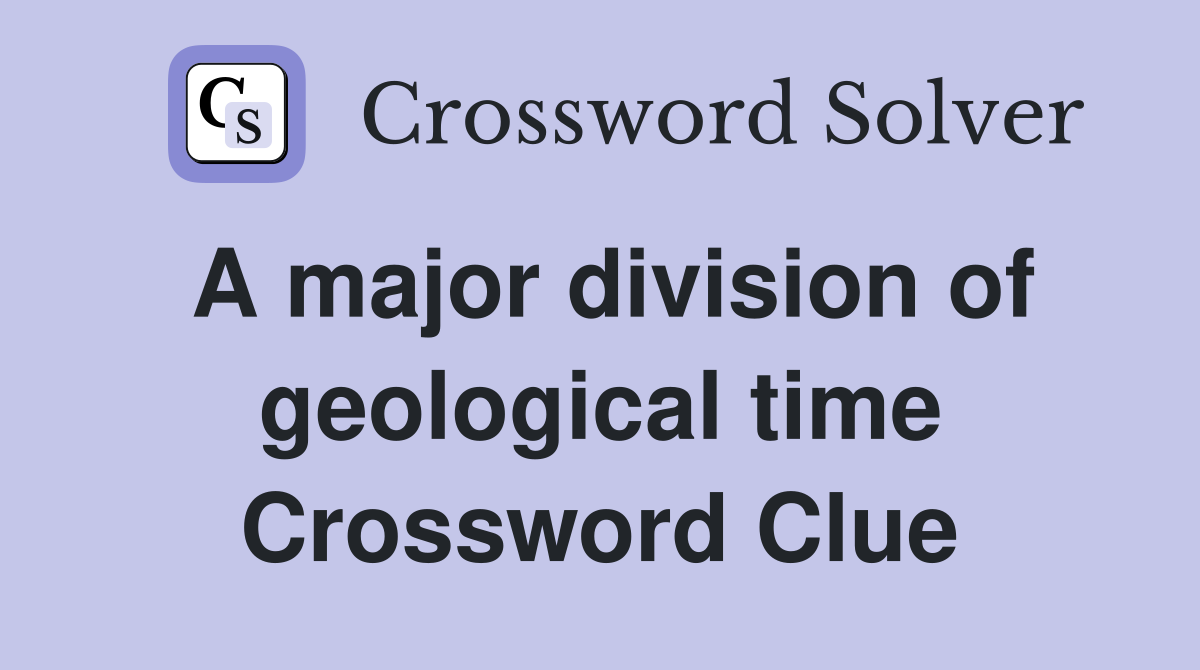 A major division of geological time Crossword Clue