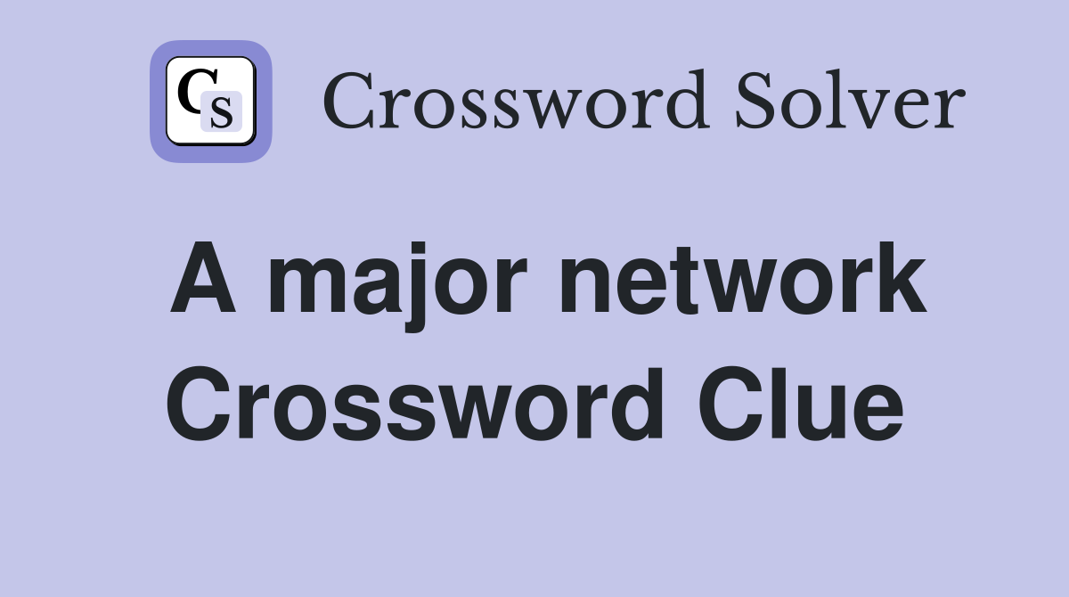 A major network Crossword Clue