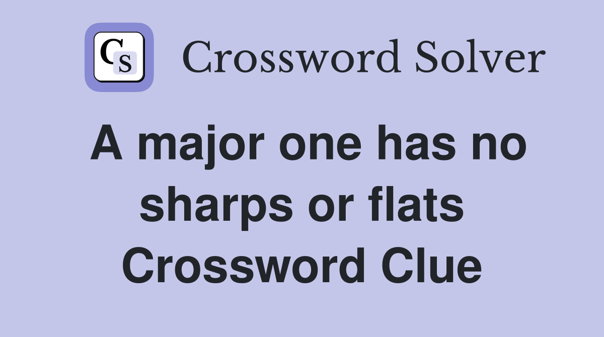 A major one has no sharps or flats Crossword Clue