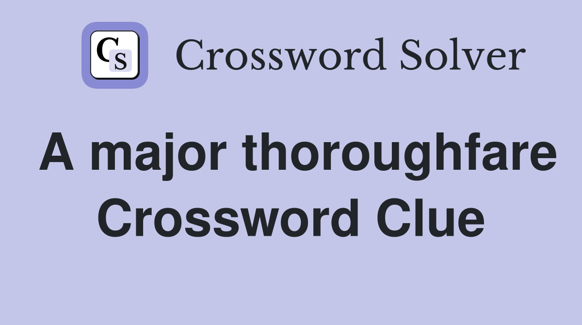 A major thoroughfare Crossword Clue
