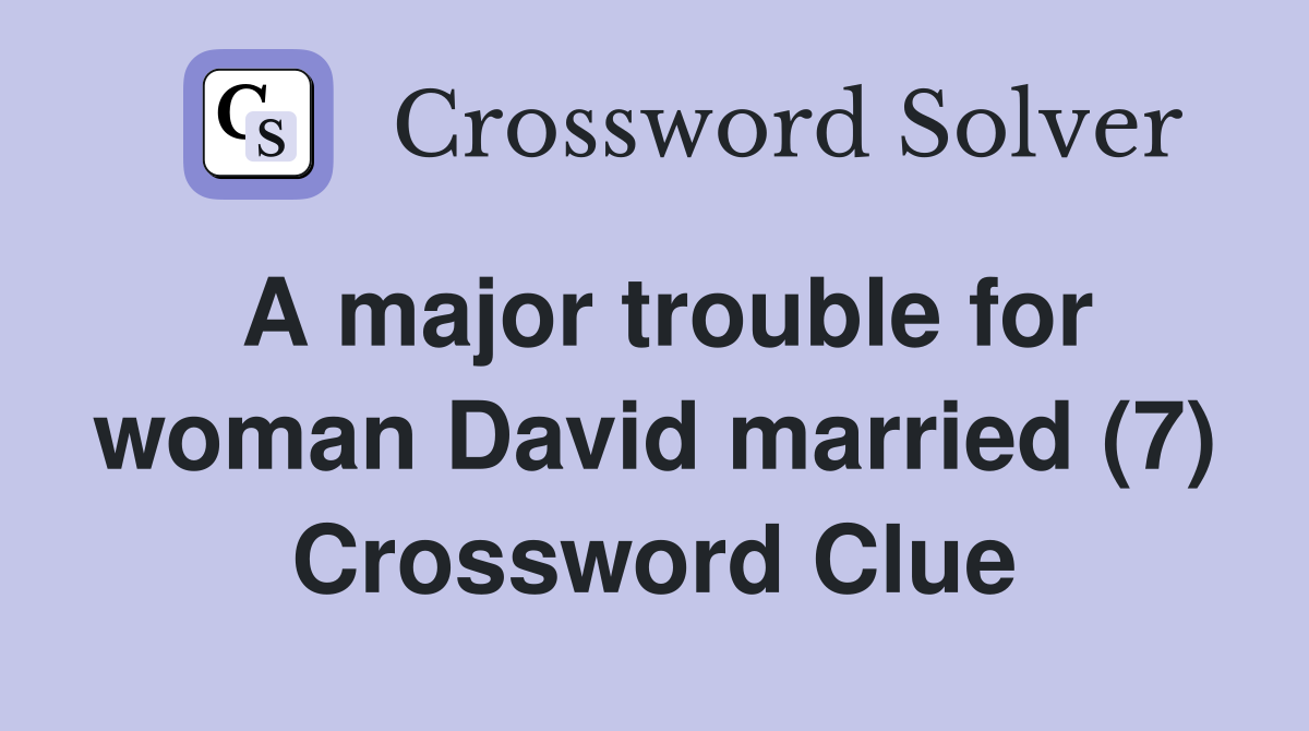 A major trouble for woman David married (7) Crossword Clue