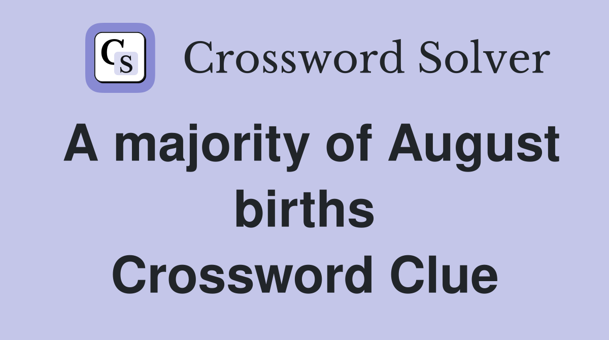A majority of August births Crossword Clue