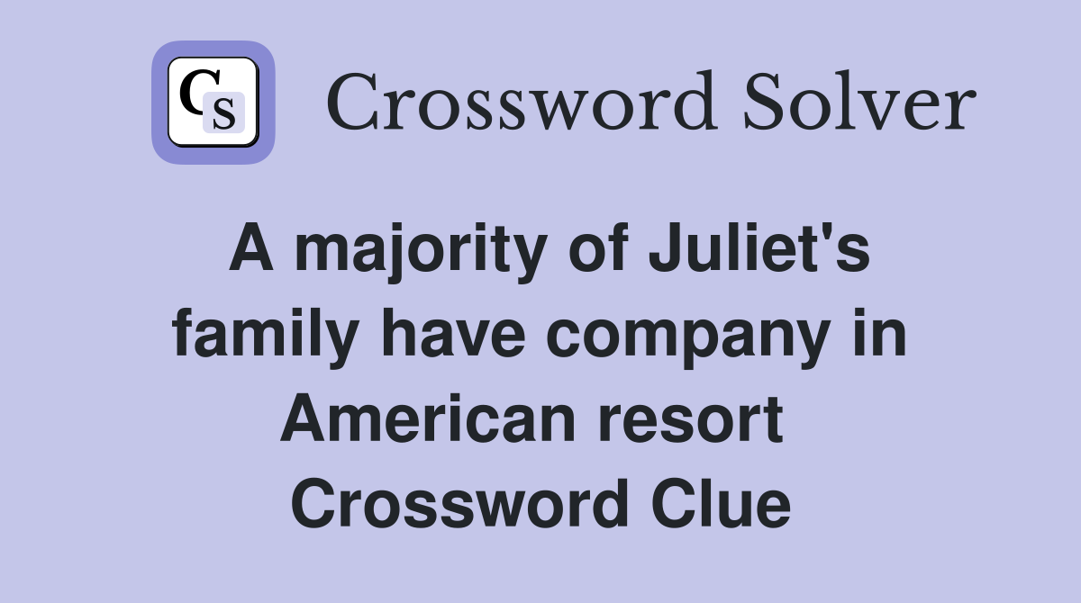 A majority of Juliet's family have company in American resort  Crossword Clue