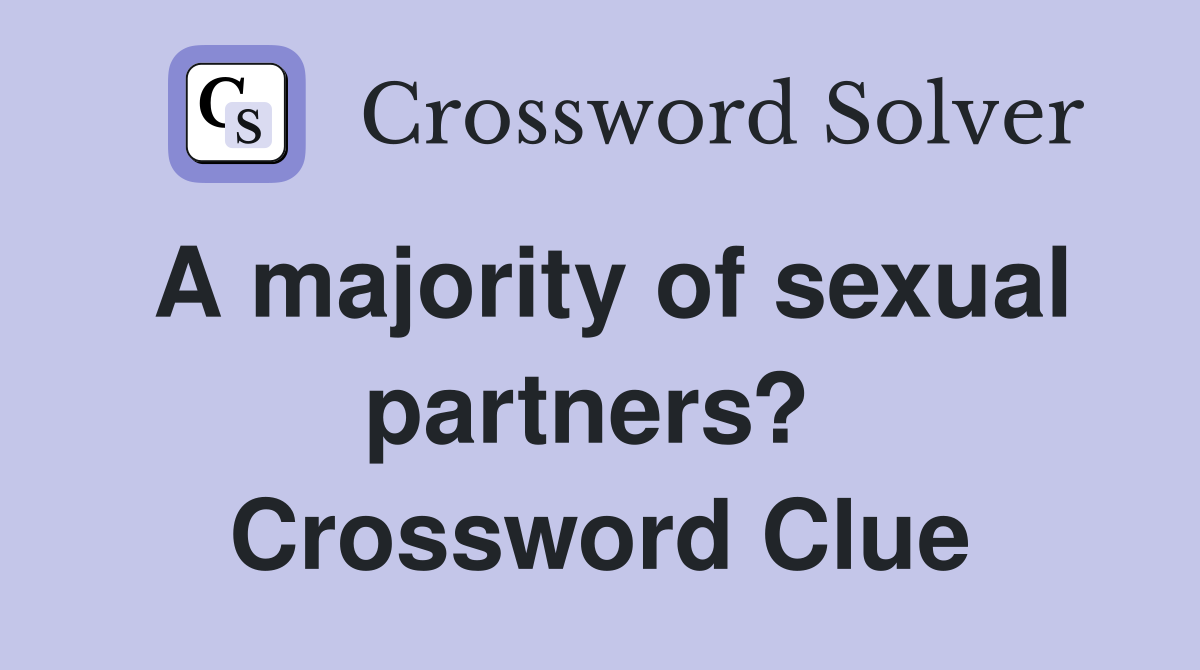 A majority of sexual partners?  Crossword Clue