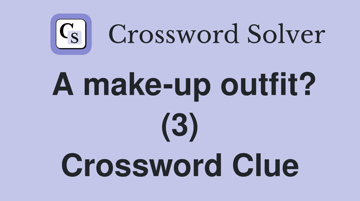 A make-up outfit? (3) Crossword Clue