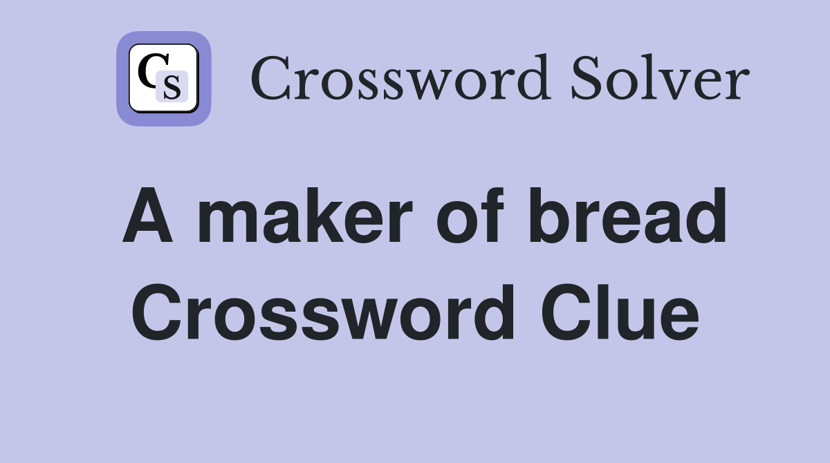 A maker of bread Crossword Clue