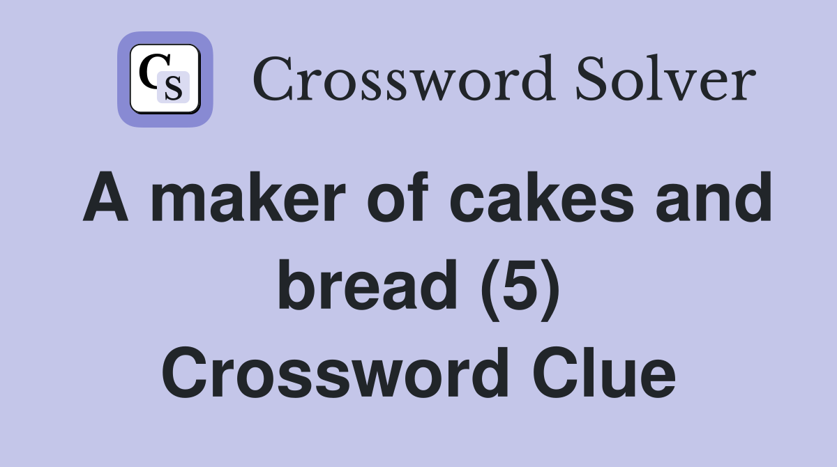 A maker of cakes and bread (5) Crossword Clue