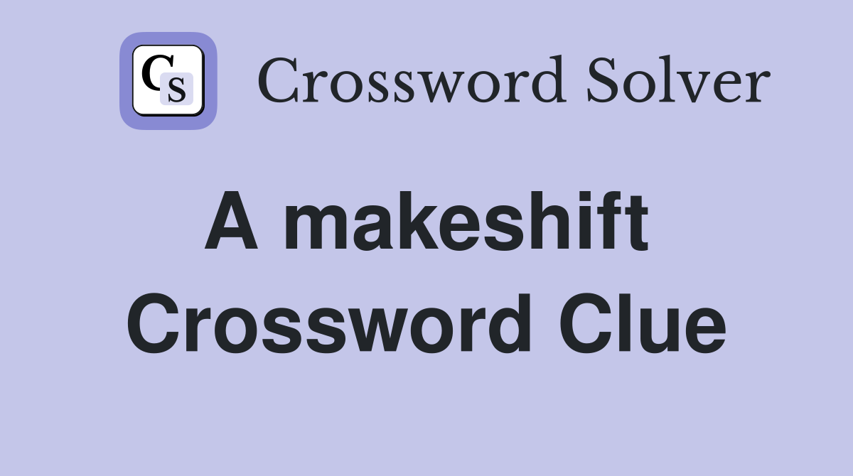A makeshift  Crossword Clue