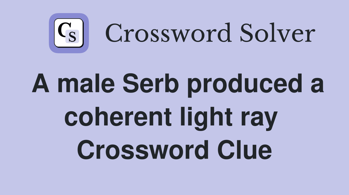 A male Serb produced a coherent light ray  Crossword Clue