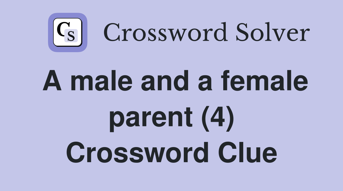 A male and a female parent (4) Crossword Clue