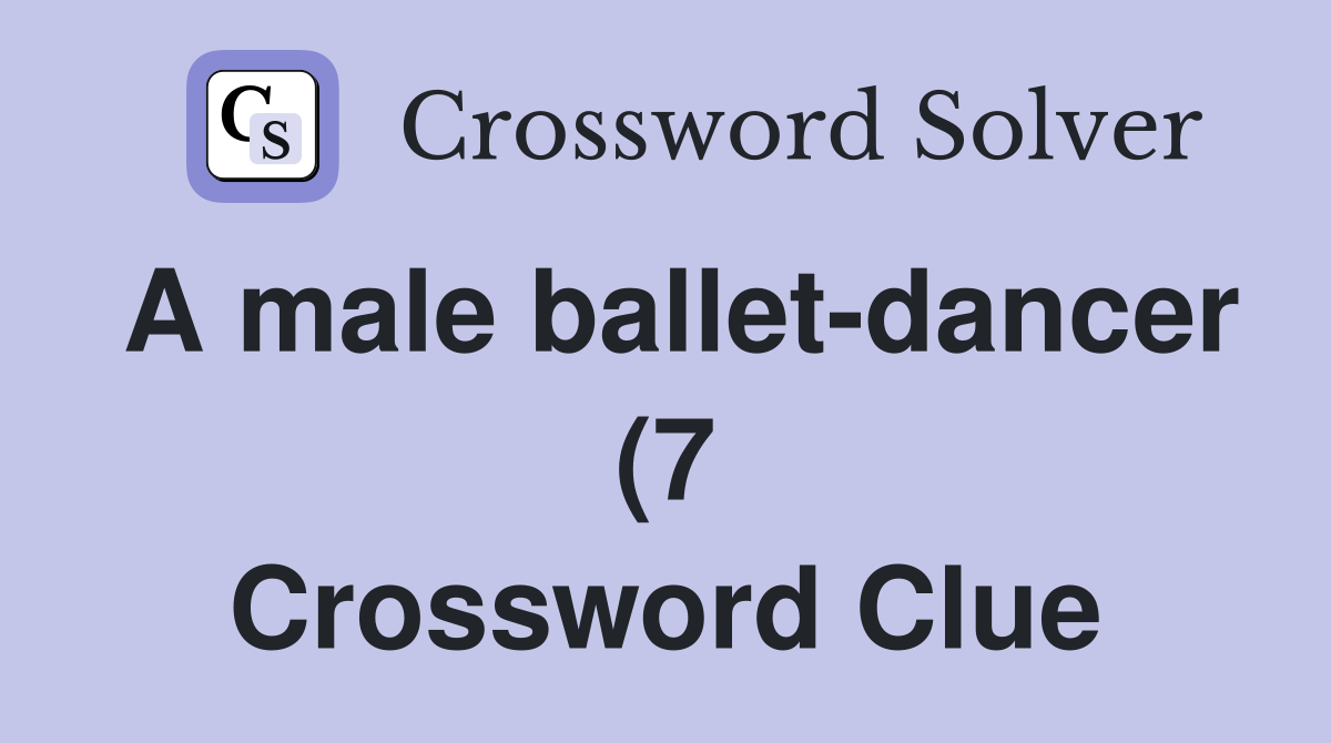 A male ballet dancer (7) Crossword Clue Answers Crossword Solver A male ballet dancer (7) Crossword Clue Answers Crossword Solver