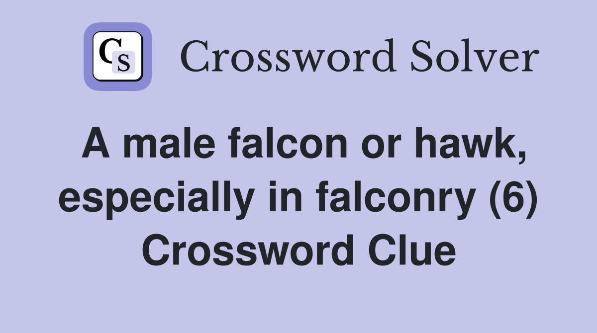 A male falcon or hawk, especially in falconry (6) Crossword Clue
