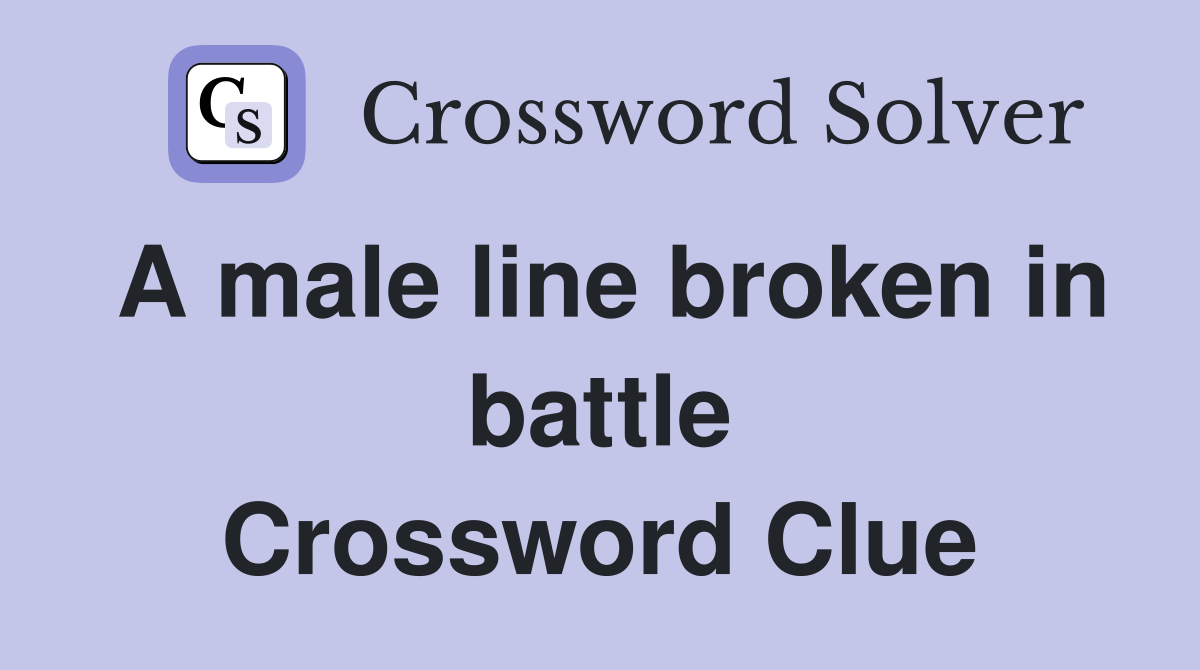 A male line broken in battle Crossword Clue