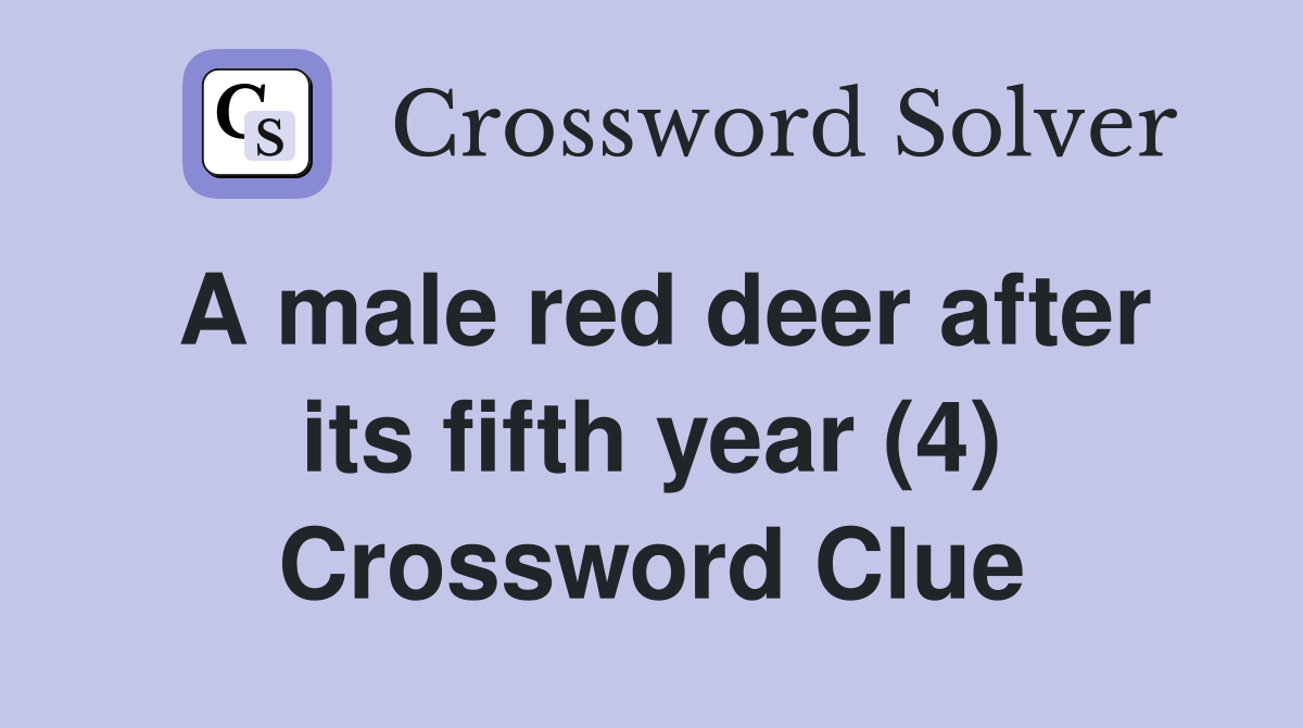 A male red deer after its fifth year (4) Crossword Clue