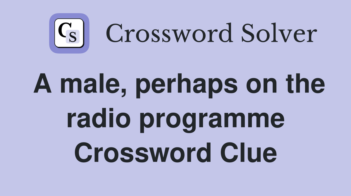 A male, perhaps on the radio programme Crossword Clue