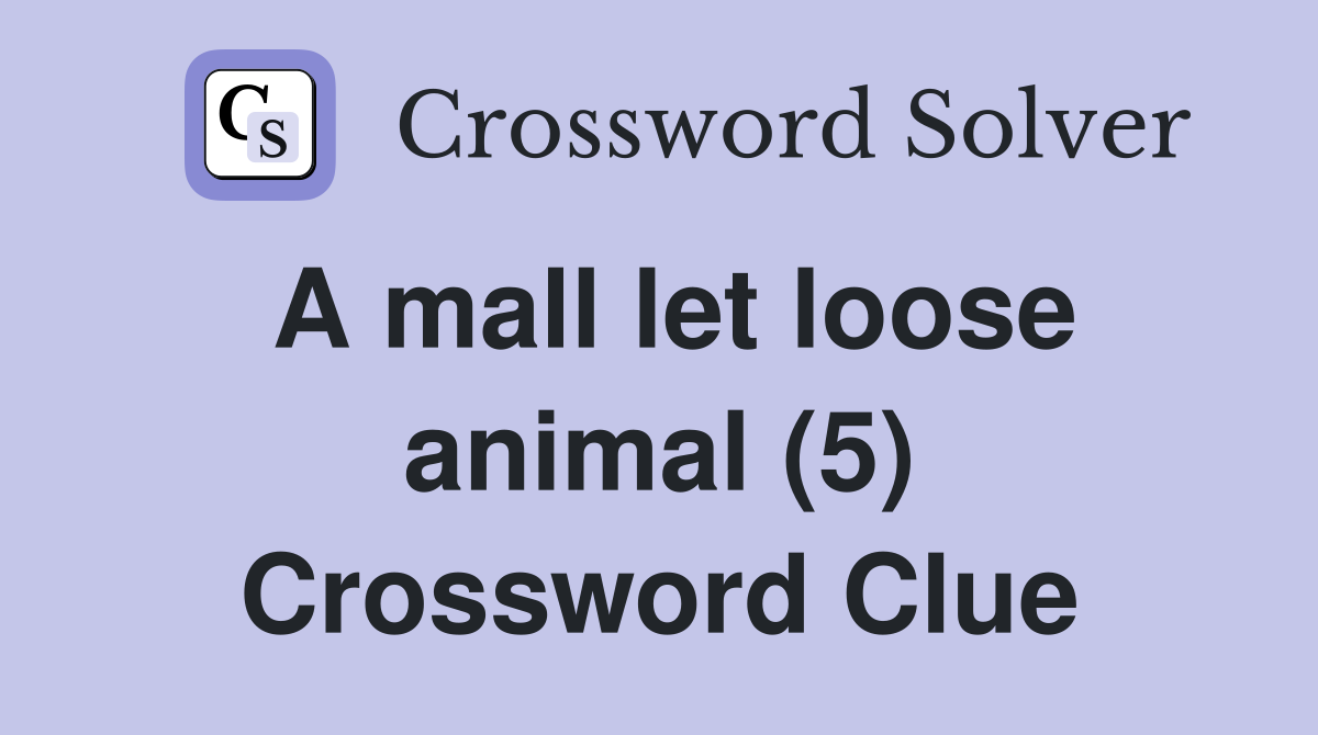 A mall let loose animal (5) Crossword Clue