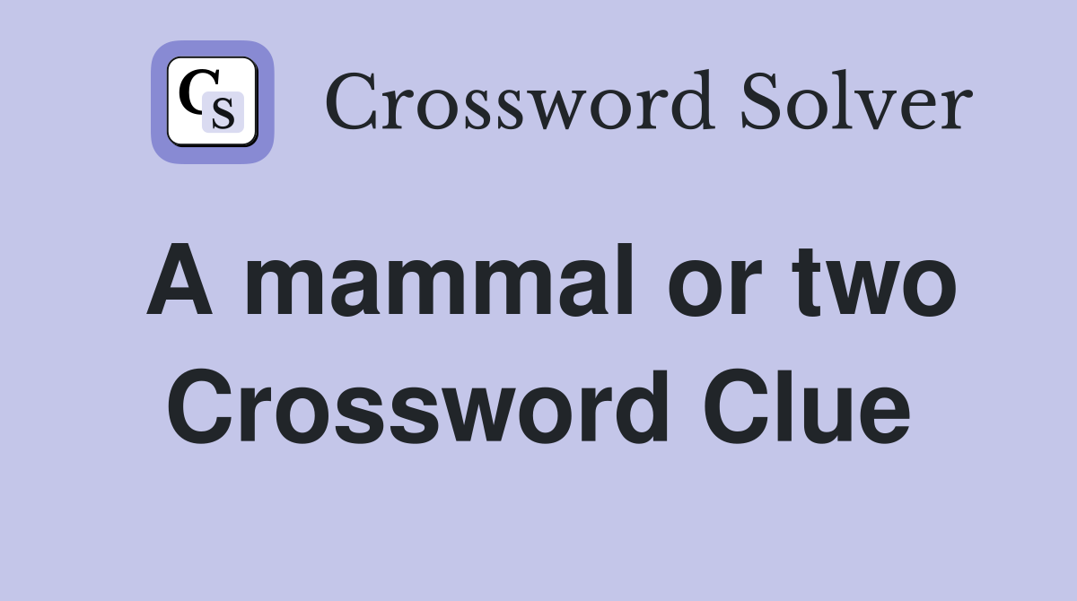 A mammal or two Crossword Clue