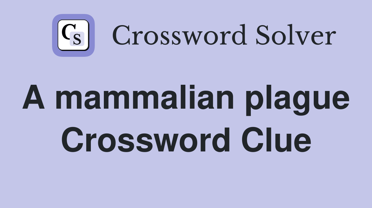A mammalian plague  Crossword Clue
