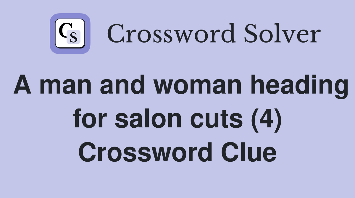 A man and woman heading for salon cuts (4) Crossword Clue